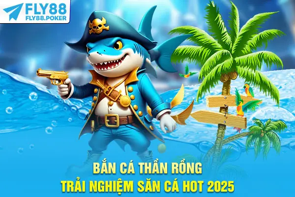 Bắn Cá Thần Rồng Fly88 - Siêu Phẩm Săn Kho Báu Đại Dương 5 Bắn Cá Thần Rồng - Trải nghiệm săn cá hot 2025