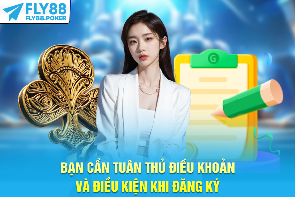 Điều Khoản Và Điều Kiện - Cam Kết Pháp Lý Của FLY88 6 Bạn cần tuân thủ điều khoản và điều kiện khi đăng ký