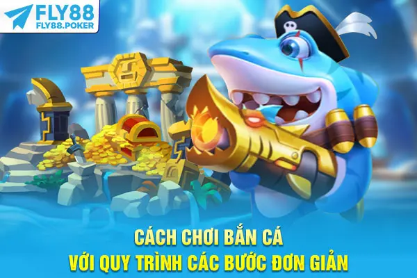 Cách chơi bắn cá với quy trình các bước đơn giản