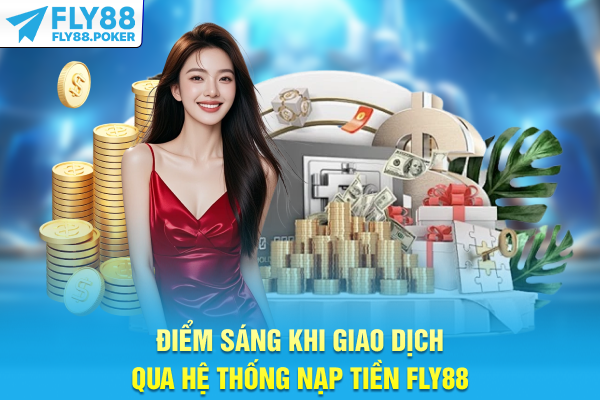 Nạp Tiền FLY88 - Tối Ưu Tốc Độ Xử Lý Và Chi Phí Giao Dịch 5 Điểm sáng khi giao dịch qua hệ thống nạp tiền FLY88