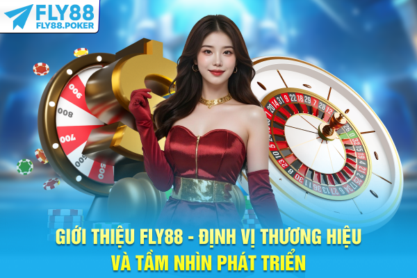 Giới Thiệu FLY88 - Định Vị Thương Hiệu Và Tầm Nhìn Phát Triển
