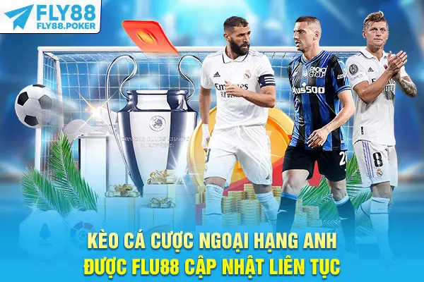 Kèo Cá Cược Ngoại Hạng Anh - 3 Mẹo Dự Đoán Bạn Cần Biết 5 Kèo cá cược Ngoại hạng Anh được Fly88 cập nhật liên tục